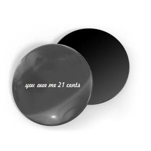 You Owe Me 21 Cents Scrip Text Magnet