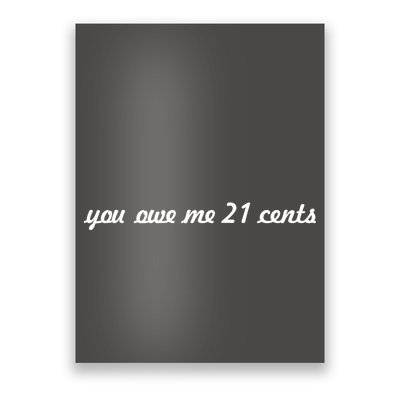 You Owe Me 21 Cents Scrip Text Poster