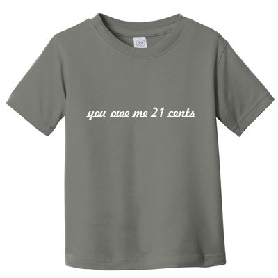 You Owe Me 21 Cents Scrip Text Toddler T-Shirt