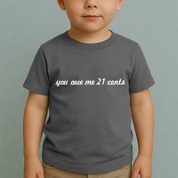 You Owe Me 21 Cents Scrip Text Toddler T-Shirt