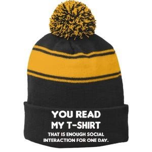 You Read My Tee Shirt That's Enough Social Interaction For a Day Stripe Pom Pom Beanie