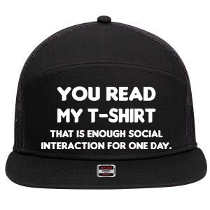 You Read My Tee Shirt That's Enough Social Interaction For a Day 7 Panel Mesh Trucker Snapback Hat