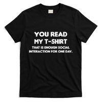 You Read My Tee Shirt That's Enough Social Interaction For a Day T-Shirt