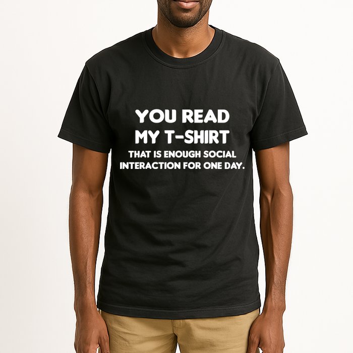 You Read My Tee Shirt That's Enough Social Interaction For a Day Tall T-Shirt