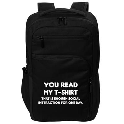 You Read My Tee Shirt That's Enough Social Interaction For a Day Impact Tech Backpack