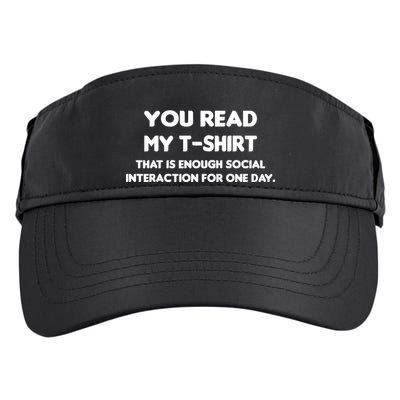 You Read My Tee Shirt That's Enough Social Interaction For a Day Adult Drive Performance Visor