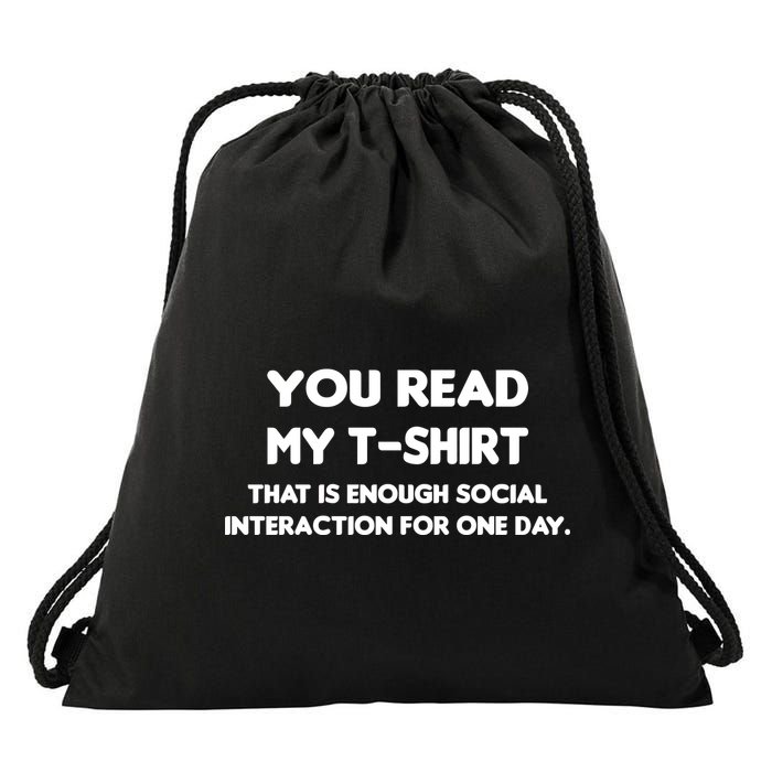 You Read My Tee Shirt That's Enough Social Interaction For a Day Drawstring Bag