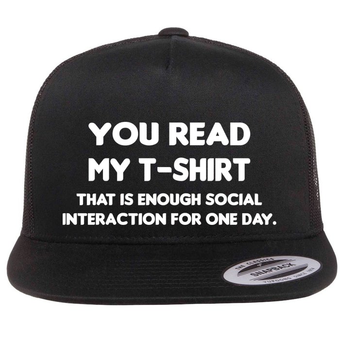 You Read My Tee Shirt That's Enough Social Interaction For a Day Flat Bill Trucker Hat