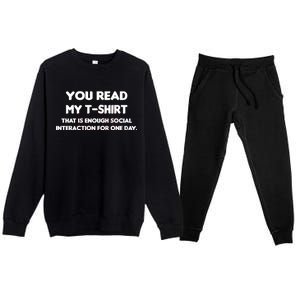 You Read My Tee Shirt That's Enough Social Interaction For a Day Premium Crewneck Sweatsuit Set