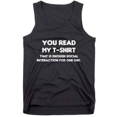 You Read My Tee Shirt That's Enough Social Interaction For a Day Tank Top