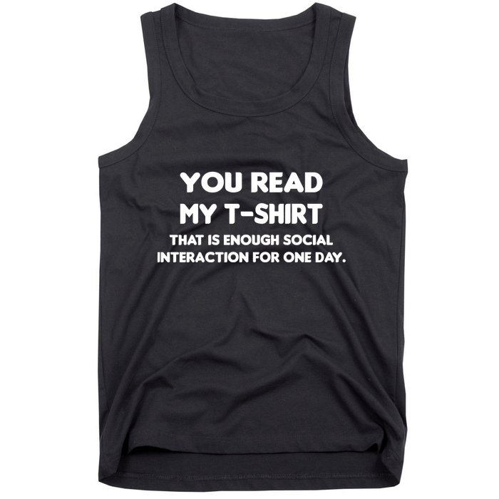 You Read My Tee Shirt That's Enough Social Interaction For a Day Tank Top