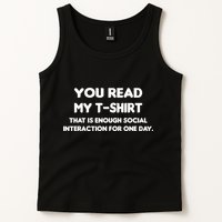 You Read My Tee Shirt That's Enough Social Interaction For a Day Tank Top