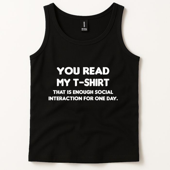 You Read My Tee Shirt That's Enough Social Interaction For a Day Tank Top