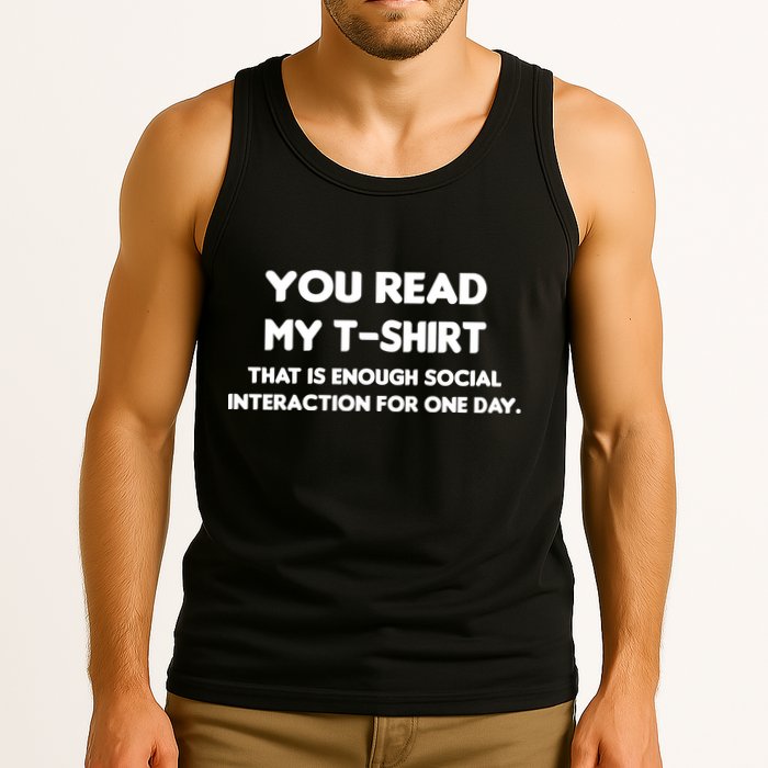 You Read My Tee Shirt That's Enough Social Interaction For a Day Tank Top