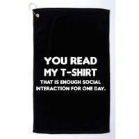 You Read My Tee Shirt That's Enough Social Interaction For a Day Golf Towel