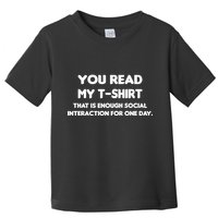 You Read My Tee Shirt That's Enough Social Interaction For a Day Toddler T-Shirt