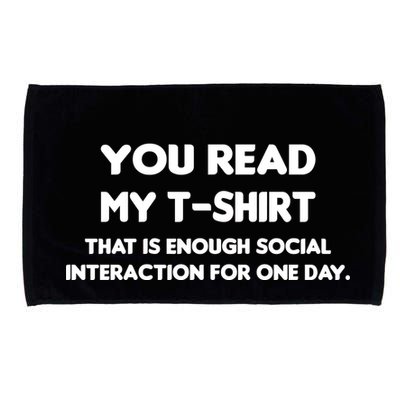 You Read My Tee Shirt That's Enough Social Interaction For a Day Microfiber Hand Towel