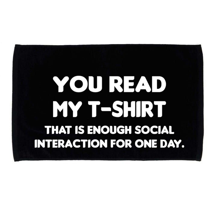 You Read My Tee Shirt That's Enough Social Interaction For a Day Microfiber Hand Towel
