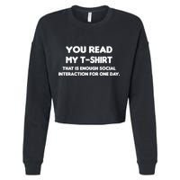 You Read My Tee Shirt That's Enough Social Interaction For a Day Cropped Pullover Crew