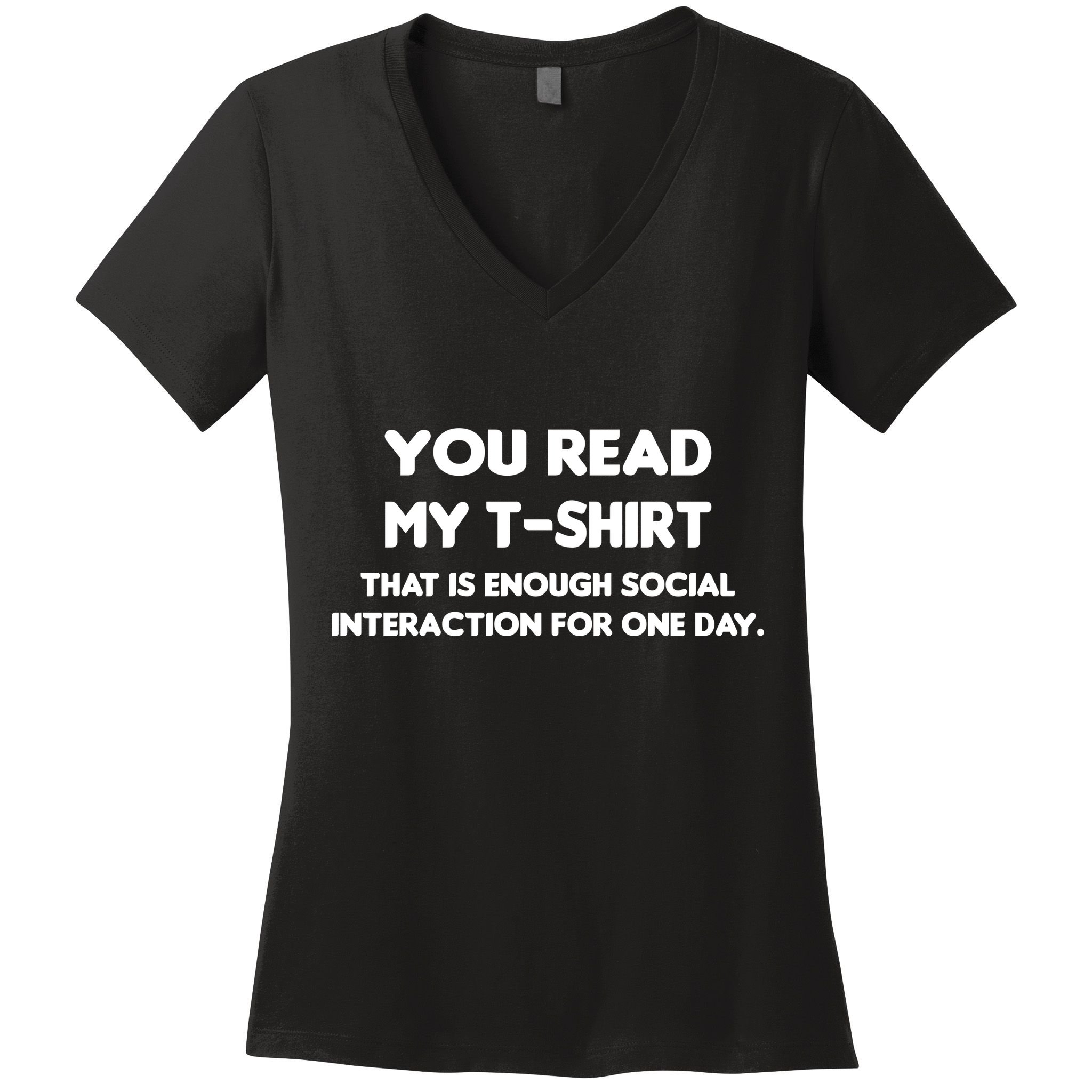 You Read My Tee Shirt That's Enough Social Interaction For a Day Women's V-Neck T-Shirt