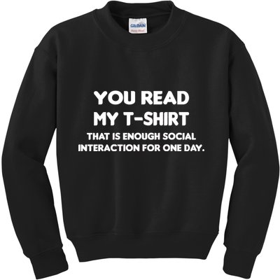 You Read My Tee Shirt That's Enough Social Interaction For a Day Kids Sweatshirt