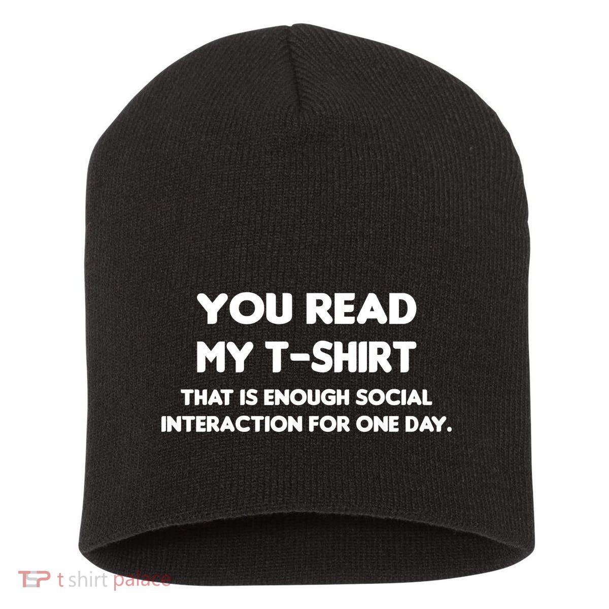 You Read My Tee Shirt That's Enough Social Interaction For a Day Short Acrylic Beanie