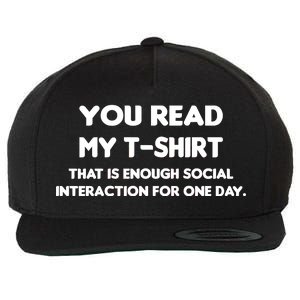 You Read My Tee Shirt That's Enough Social Interaction For a Day Wool Snapback Cap