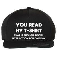 You Read My Tee Shirt That's Enough Social Interaction For a Day Wool Snapback Cap