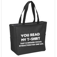 You Read My Tee Shirt That's Enough Social Interaction For a Day Zip Tote Bag