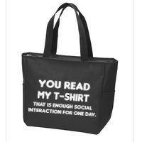 You Read My Tee Shirt That's Enough Social Interaction For a Day Zip Tote Bag