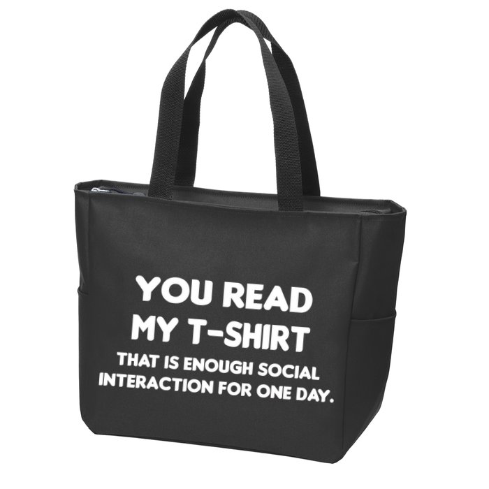 You Read My Tee Shirt That's Enough Social Interaction For a Day Zip Tote Bag