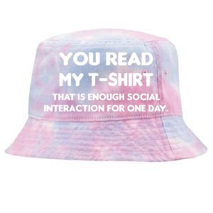 You Read My Tee Shirt That's Enough Social Interaction For a Day Tie-Dyed Bucket Hat