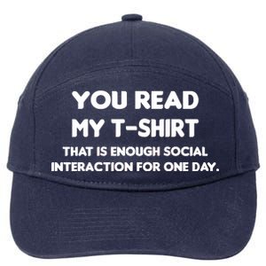 You Read My Tee Shirt That's Enough Social Interaction For a Day 7-Panel Snapback Hat