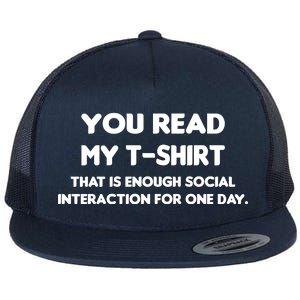 You Read My Tee Shirt That's Enough Social Interaction For a Day Flat Bill Trucker Hat