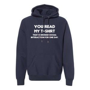 You Read My Tee Shirt That's Enough Social Interaction For a Day Premium Hoodie