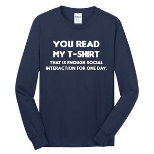 You Read My Tee Shirt That's Enough Social Interaction For a Day Tall Long Sleeve T-Shirt