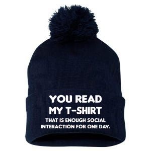 You Read My Tee Shirt That's Enough Social Interaction For a Day Pom Pom 12in Knit Beanie