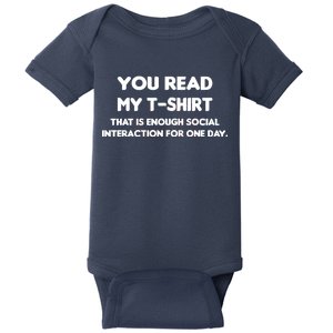 You Read My Tee Shirt That's Enough Social Interaction For a Day Baby Bodysuit