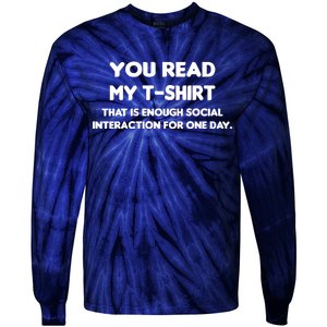 You Read My Tee Shirt That's Enough Social Interaction For a Day Tie-Dye Long Sleeve Shirt