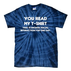 You Read My Tee Shirt That's Enough Social Interaction For a Day Tie-Dye T-Shirt