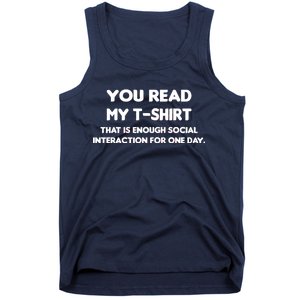 You Read My Tee Shirt That's Enough Social Interaction For a Day Tank Top