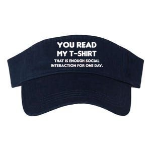 You Read My Tee Shirt That's Enough Social Interaction For a Day Valucap Bio-Washed Visor