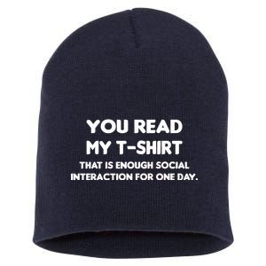 You Read My Tee Shirt That's Enough Social Interaction For a Day Short Acrylic Beanie