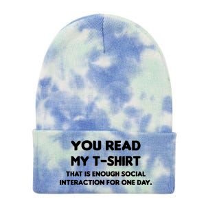 You Read My Tee Shirt That's Enough Social Interaction For a Day Tie Dye 12in Knit Beanie