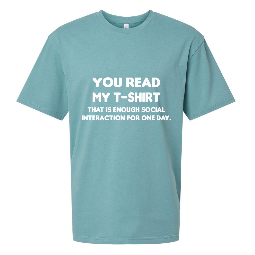 You Read My Tee Shirt That's Enough Social Interaction For a Day Sueded Cloud Jersey T-Shirt