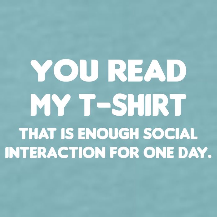 You Read My Tee Shirt That's Enough Social Interaction For a Day Sueded Cloud Jersey T-Shirt