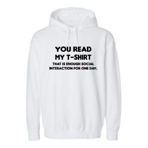 You Read My Tee Shirt That's Enough Social Interaction For a Day Garment-Dyed Fleece Hoodie