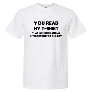 You Read My Tee Shirt That's Enough Social Interaction For a Day Garment-Dyed Heavyweight T-Shirt