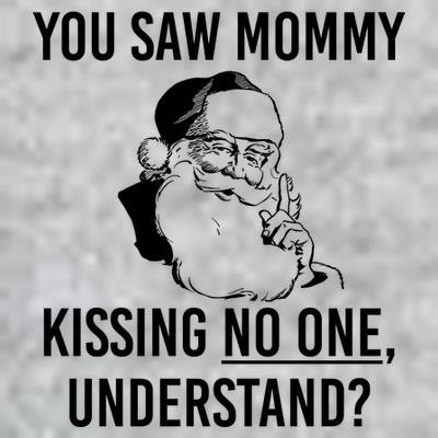 You Saw Mommy Kissing No One Understand T-Shirt