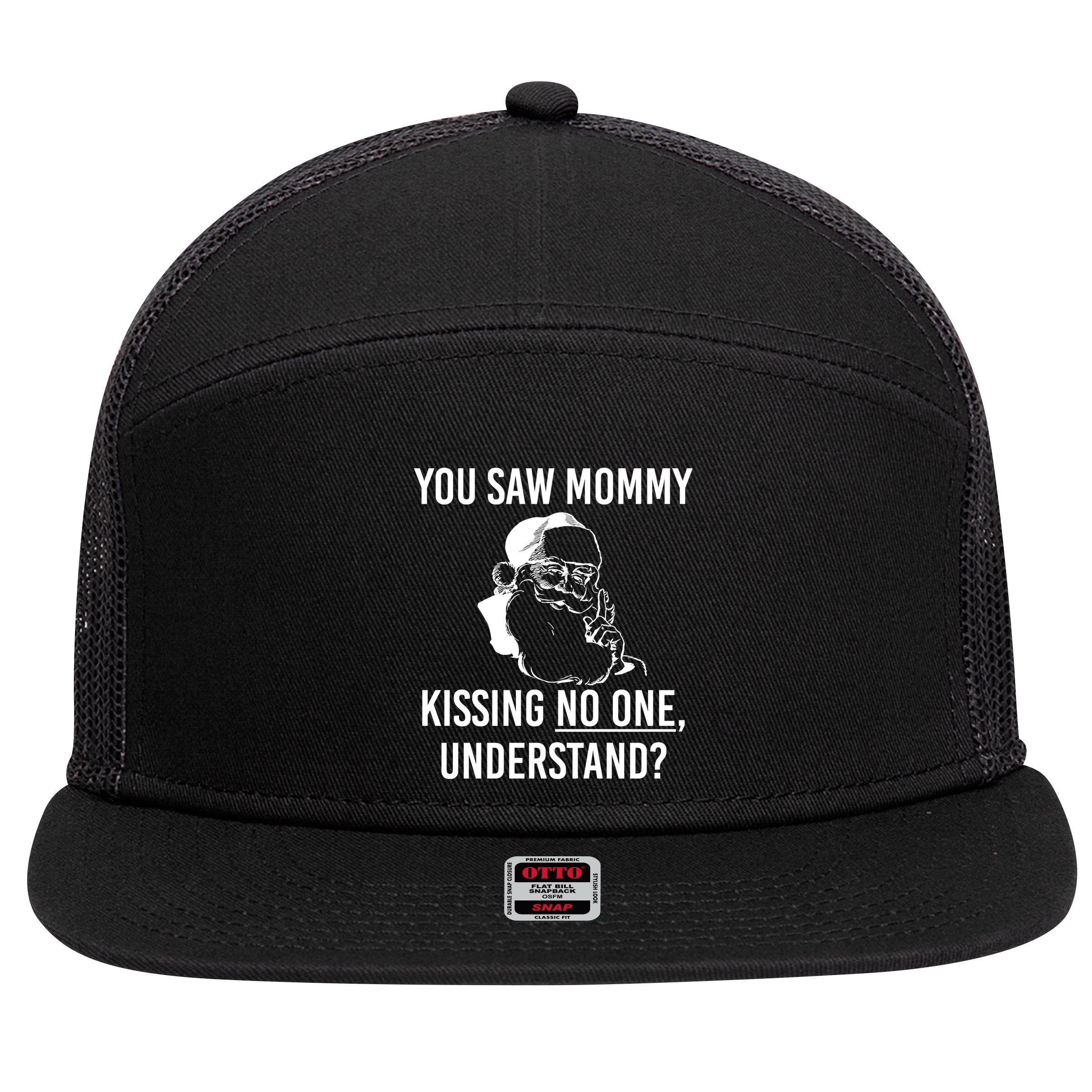You Saw Mommy Kissing No One Understand 7 Panel Mesh Trucker Snapback Hat